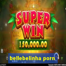 bellebelinha porn